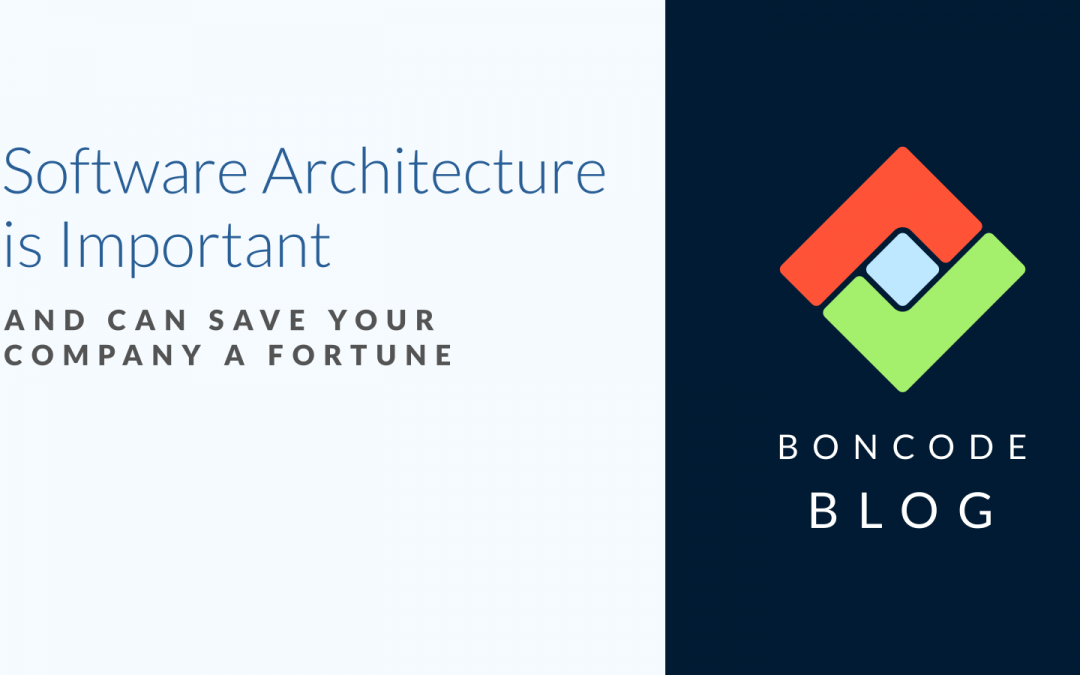 Why Software Architecture Is Important and Can Save Your Company a Fortune
